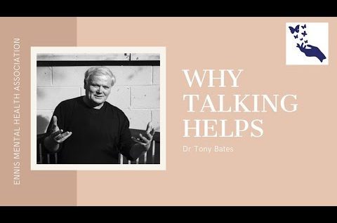 Why talking helps, a talk by Dr Tony Bates