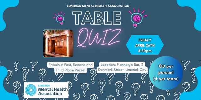 Table quiz fundraising for Limerick Mental Health Association in Flannerys Bar, Denmark Street. €10 per person. 4 per team. Spot prizes on the night.